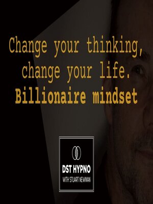 cover image of Change your thinking, change your life--billionaire mindset--A guided meditation--DST Hypno with Stu Newman